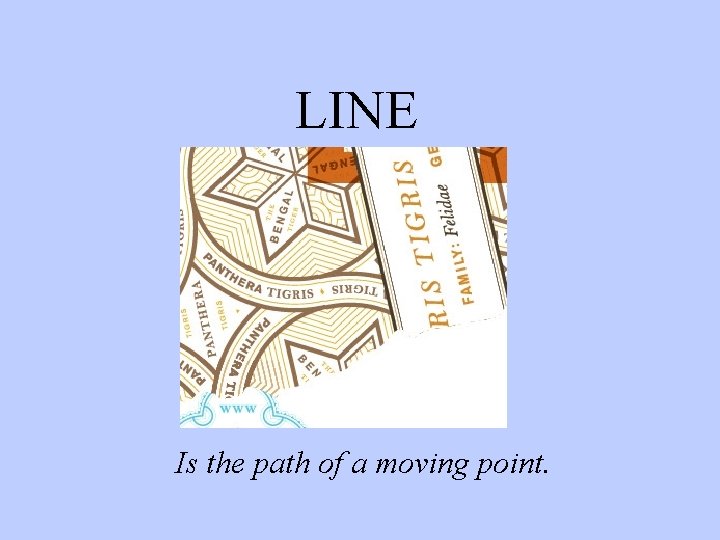 LINE Is the path of a moving point. 