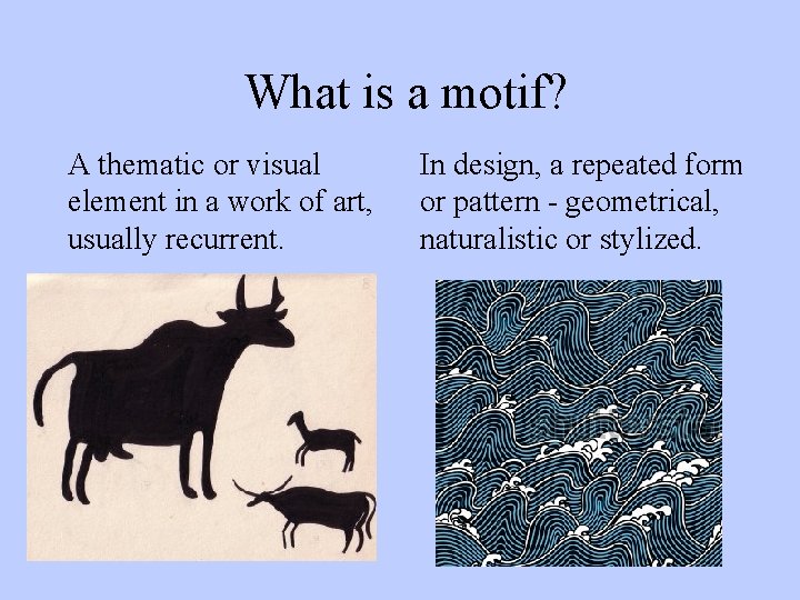 What is a motif? A thematic or visual element in a work of art,