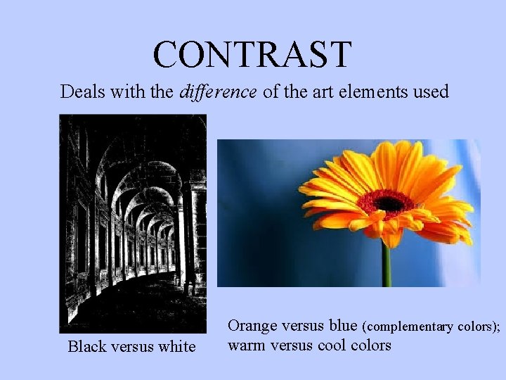 CONTRAST Deals with the difference of the art elements used Black versus white Orange