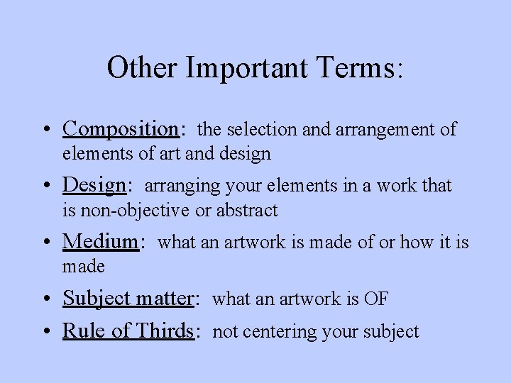 Other Important Terms: • Composition: the selection and arrangement of elements of art and