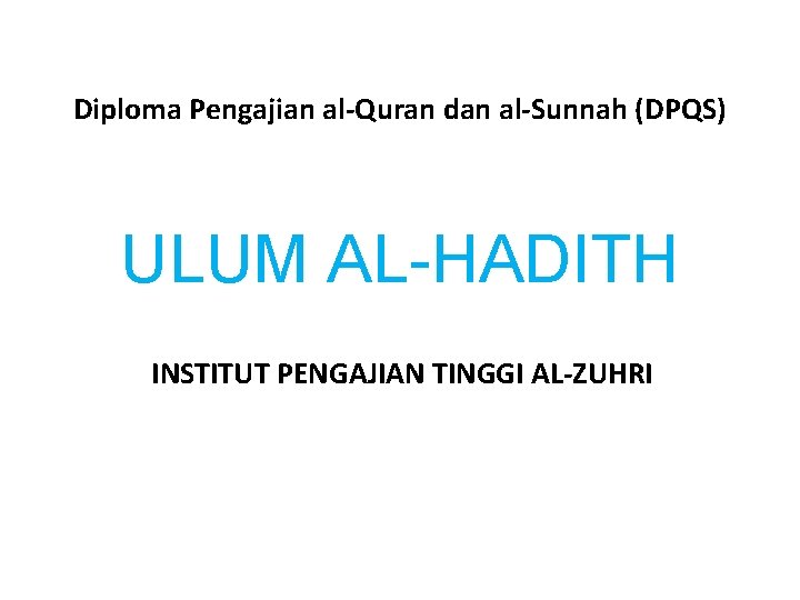 Diploma Pengajian al-Quran dan al-Sunnah (DPQS) ULUM AL-HADITH INSTITUT PENGAJIAN TINGGI AL-ZUHRI 
