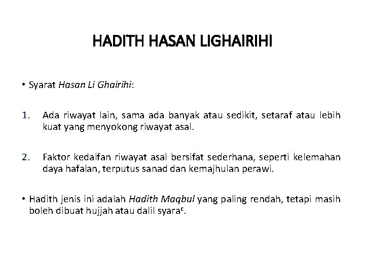 HADITH HASAN LIGHAIRIHI • Syarat Hasan Li Ghairihi: 1. Ada riwayat lain, sama ada