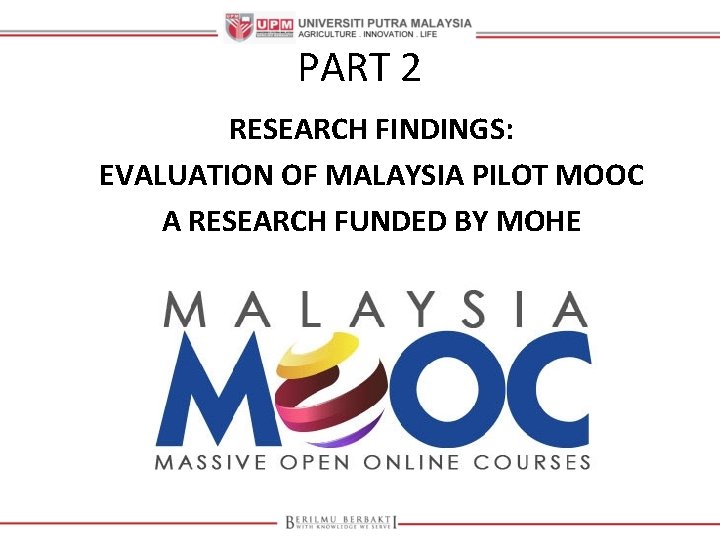 PART 2 RESEARCH FINDINGS: EVALUATION OF MALAYSIA PILOT MOOC A RESEARCH FUNDED BY MOHE