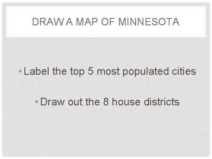 DRAW A MAP OF MINNESOTA • Label the top 5 most populated cities •