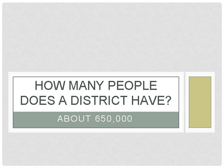 HOW MANY PEOPLE DOES A DISTRICT HAVE? ABOUT 650, 000 