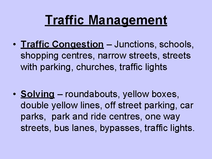 Traffic Management • Traffic Congestion – Junctions, schools, shopping centres, narrow streets, streets with