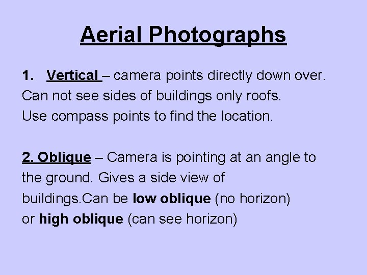 Aerial Photographs 1. Vertical – camera points directly down over. Can not see sides