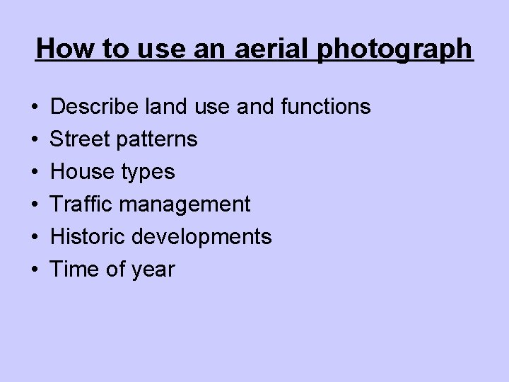 How to use an aerial photograph • • • Describe land use and functions