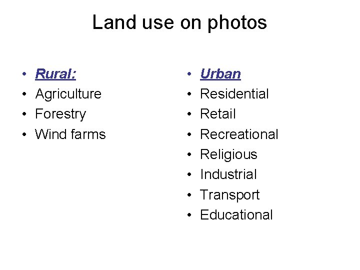 Land use on photos • • Rural: Agriculture Forestry Wind farms • • Urban