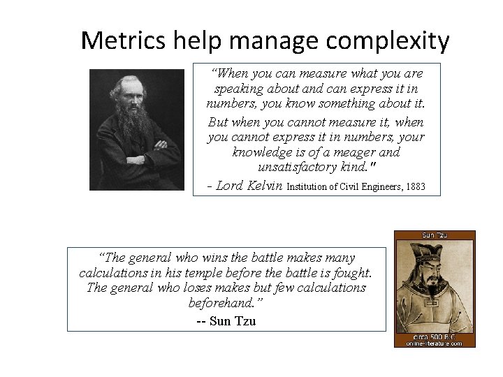 Metrics help manage complexity “When you can measure what you are speaking about and Metrics help manage complexity “When you can measure what you are speaking about and