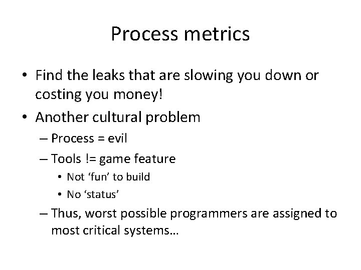 Process metrics • Find the leaks that are slowing you down or costing you