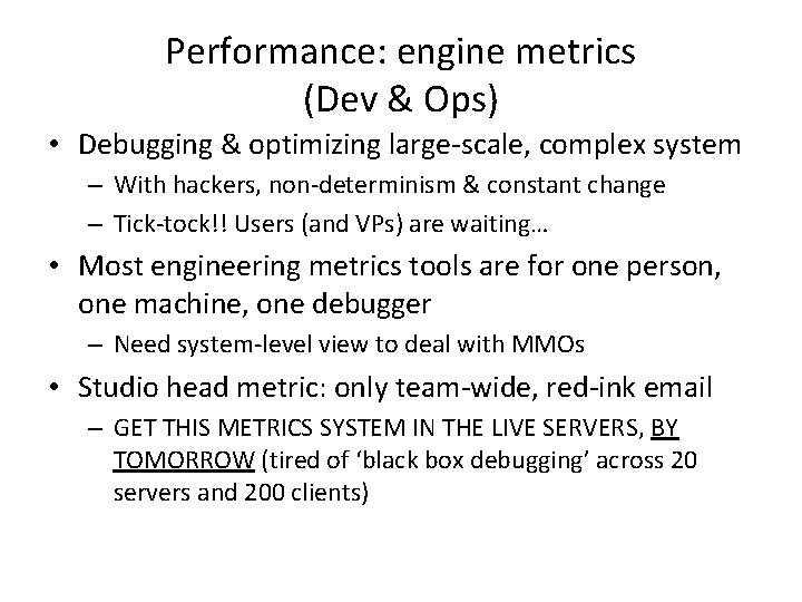 Performance: engine metrics (Dev & Ops) • Debugging & optimizing large-scale, complex system – Performance: engine metrics (Dev & Ops) • Debugging & optimizing large-scale, complex system –