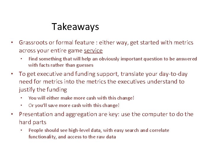 Takeaways • Grassroots or formal feature : either way, get started with metrics across