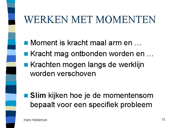 WERKEN MET MOMENTEN n Moment is kracht maal arm en … n Kracht mag