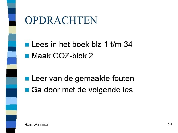 OPDRACHTEN n Lees in het boek blz 1 t/m 34 n Maak COZ-blok 2