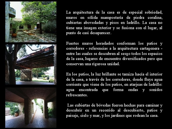 La arquitectura de la casa es de especial sobriedad, muros en sólida mampostería de La arquitectura de la casa es de especial sobriedad, muros en sólida mampostería de