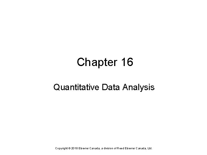 Chapter 16 Quantitative Data Analysis Copyright © 2018 Elsevier Canada, a division of Reed