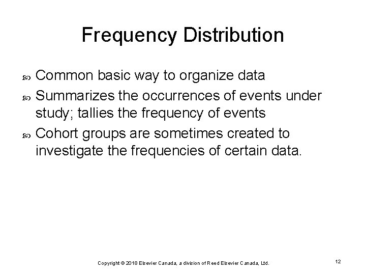 Frequency Distribution Common basic way to organize data Summarizes the occurrences of events under