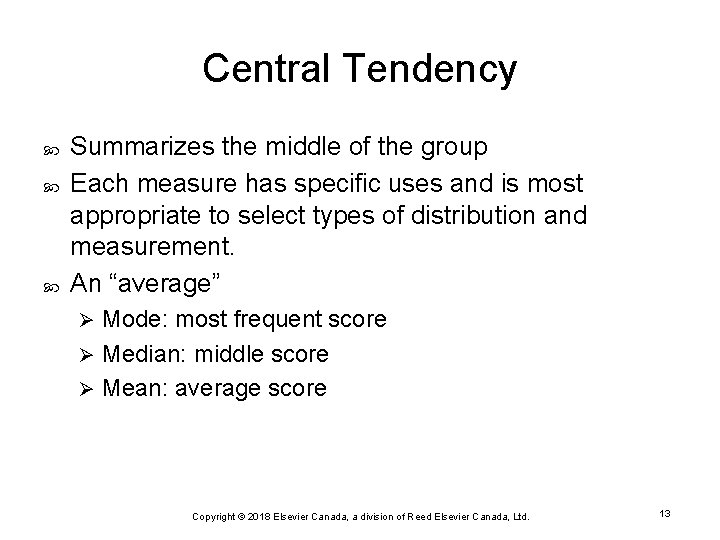 Central Tendency Summarizes the middle of the group Each measure has specific uses and