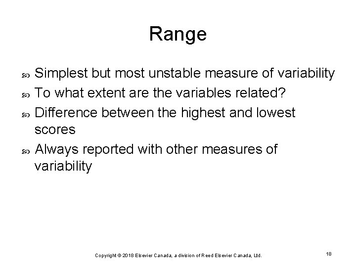 Range Simplest but most unstable measure of variability To what extent are the variables