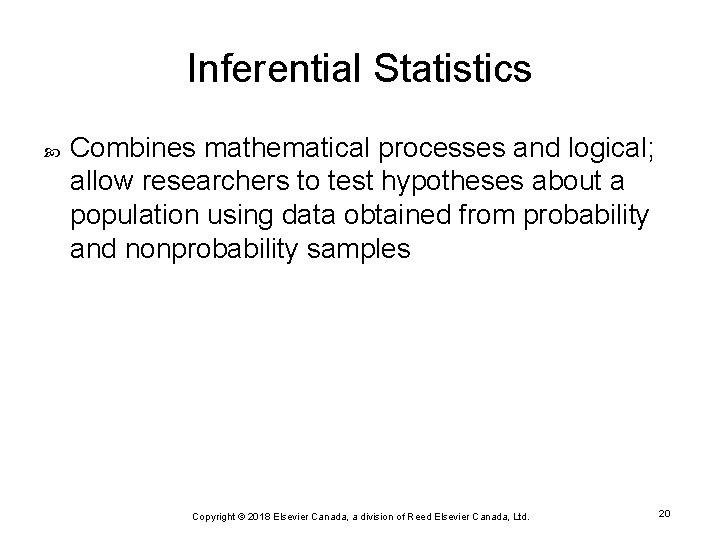 Inferential Statistics Combines mathematical processes and logical; allow researchers to test hypotheses about a