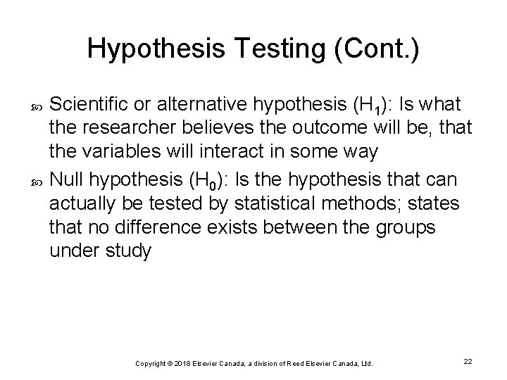 Hypothesis Testing (Cont. ) Scientific or alternative hypothesis (H 1): Is what the researcher