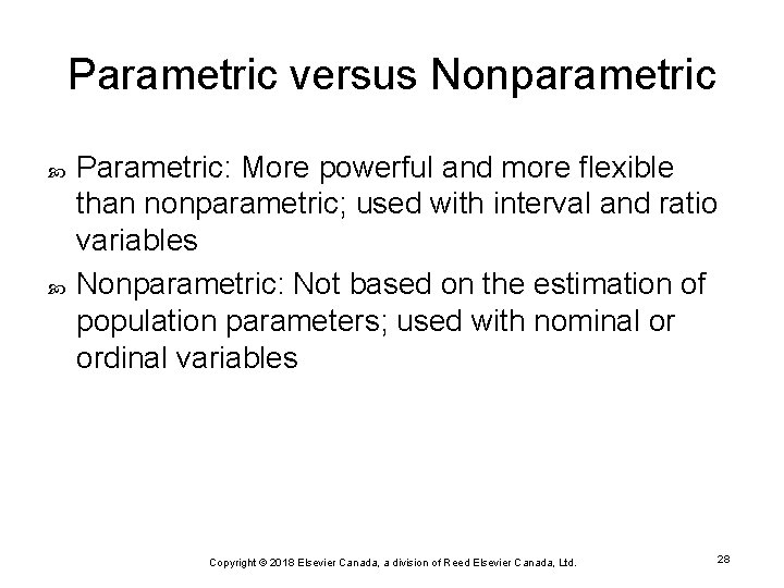 Parametric versus Nonparametric Parametric: More powerful and more flexible than nonparametric; used with interval