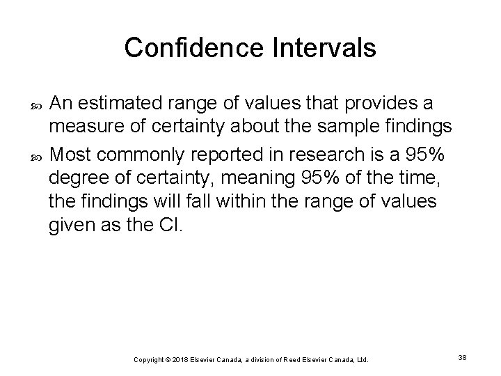 Confidence Intervals An estimated range of values that provides a measure of certainty about