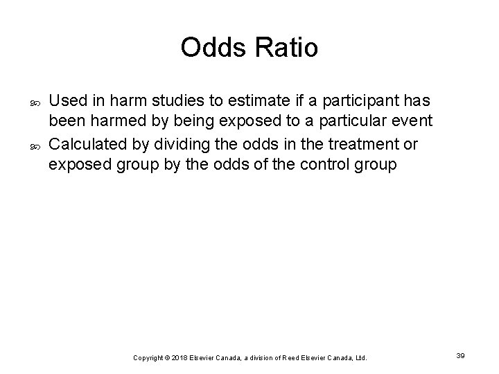 Odds Ratio Used in harm studies to estimate if a participant has been harmed