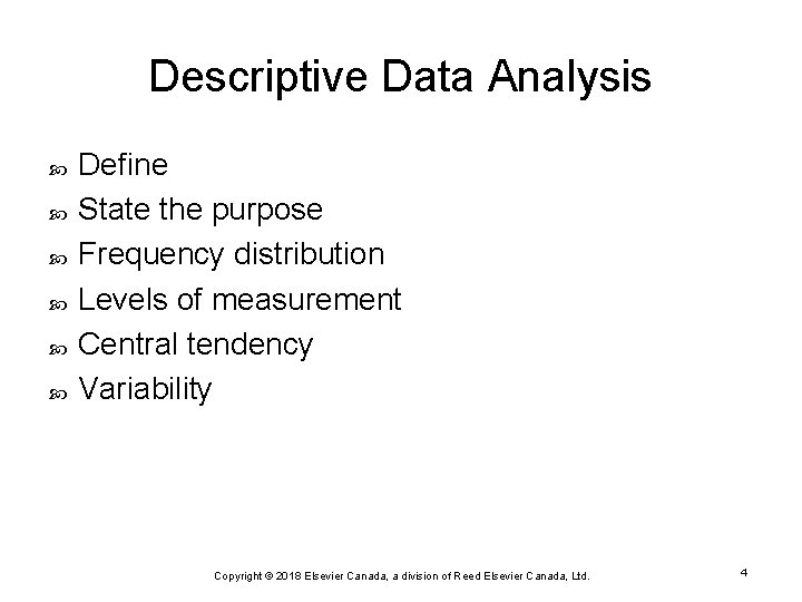 Descriptive Data Analysis Define State the purpose Frequency distribution Levels of measurement Central tendency