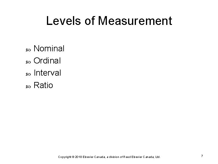 Levels of Measurement Nominal Ordinal Interval Ratio Copyright © 2018 Elsevier Canada, a division