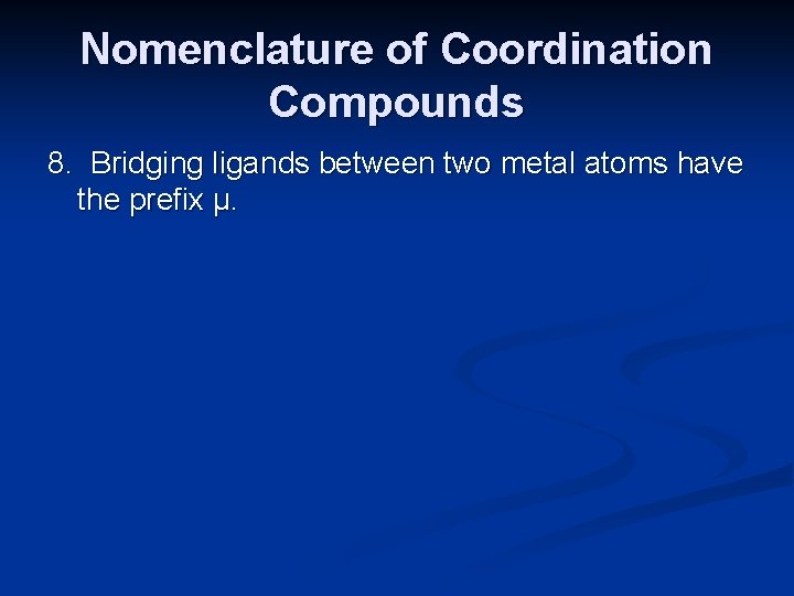 Nomenclature of Coordination Compounds 8. Bridging ligands between two metal atoms have the prefix