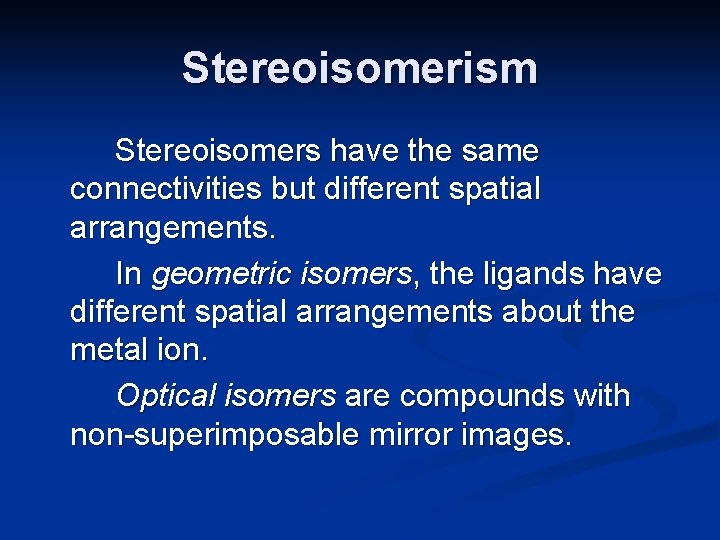 Stereoisomerism Stereoisomers have the same connectivities but different spatial arrangements. In geometric isomers, the