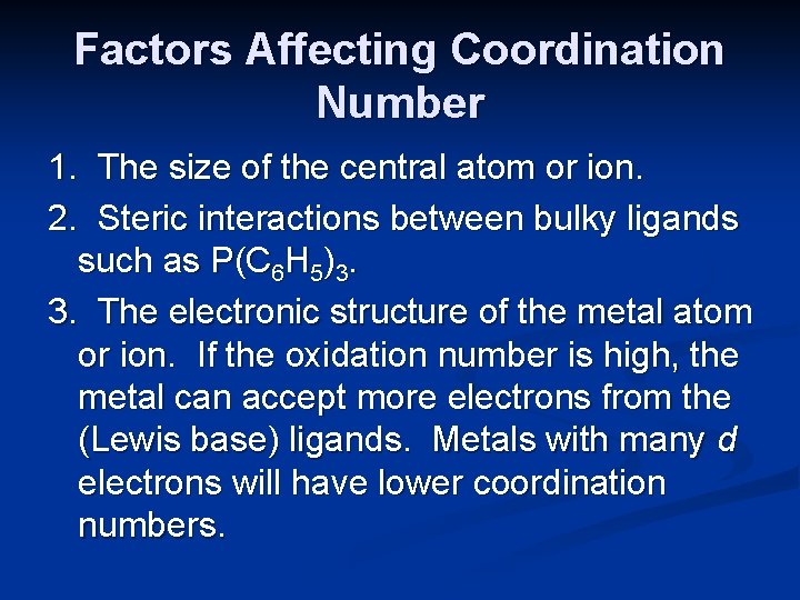 Factors Affecting Coordination Number 1. The size of the central atom or ion. 2.