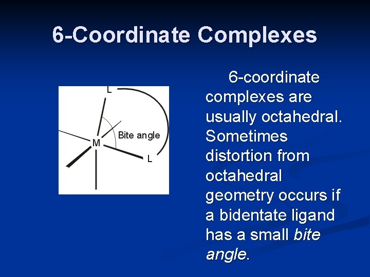 6 -Coordinate Complexes 6 -coordinate complexes are usually octahedral. Sometimes distortion from octahedral geometry