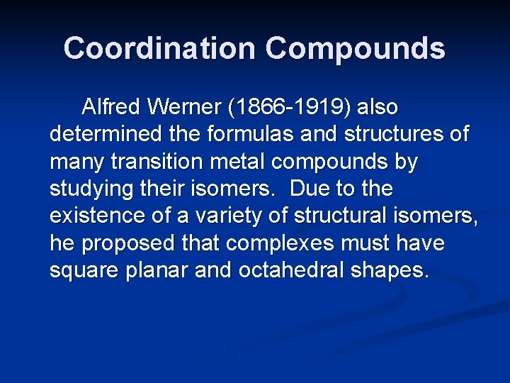 Coordination Compounds Alfred Werner (1866 -1919) also determined the formulas and structures of many