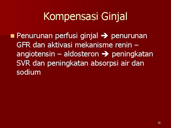 Kompensasi Ginjal n Penurunan perfusi ginjal penurunan GFR dan aktivasi mekanisme renin – angiotensin