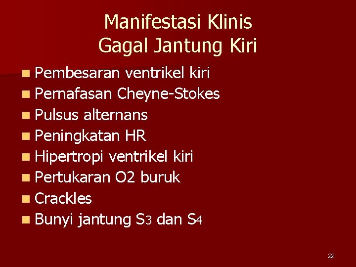 Manifestasi Klinis Gagal Jantung Kiri n Pembesaran ventrikel kiri n Pernafasan Cheyne-Stokes n Pulsus