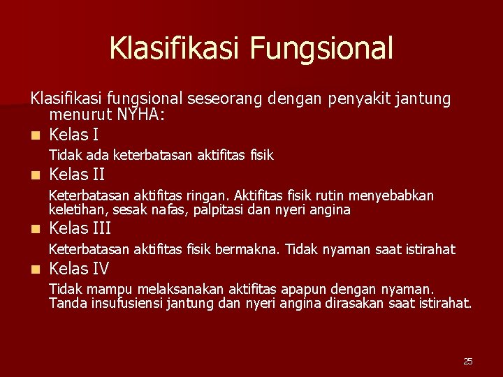 Klasifikasi Fungsional Klasifikasi fungsional seseorang dengan penyakit jantung menurut NYHA: n Kelas I Tidak