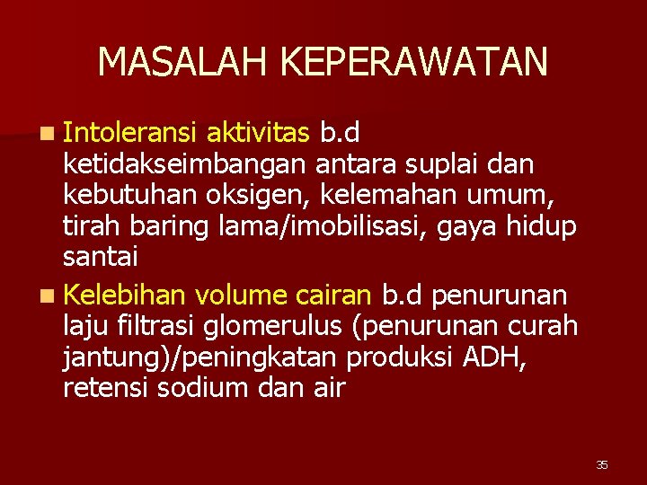 MASALAH KEPERAWATAN n Intoleransi aktivitas b. d ketidakseimbangan antara suplai dan kebutuhan oksigen, kelemahan