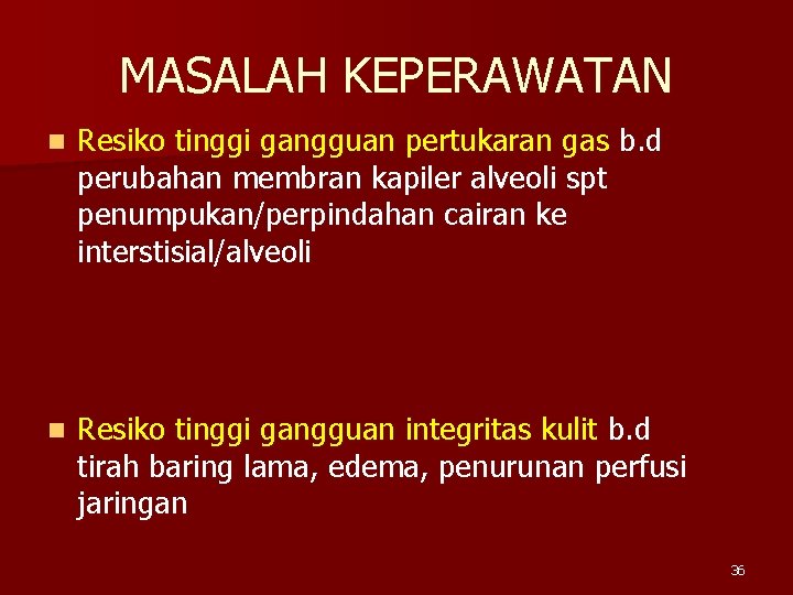 MASALAH KEPERAWATAN n Resiko tinggi gangguan pertukaran gas b. d perubahan membran kapiler alveoli