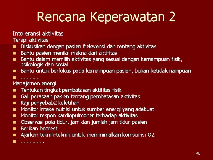 Rencana Keperawatan 2 Intoleransi aktivitas Terapi aktivitas n Diskusikan dengan pasien frekwensi dan rentang