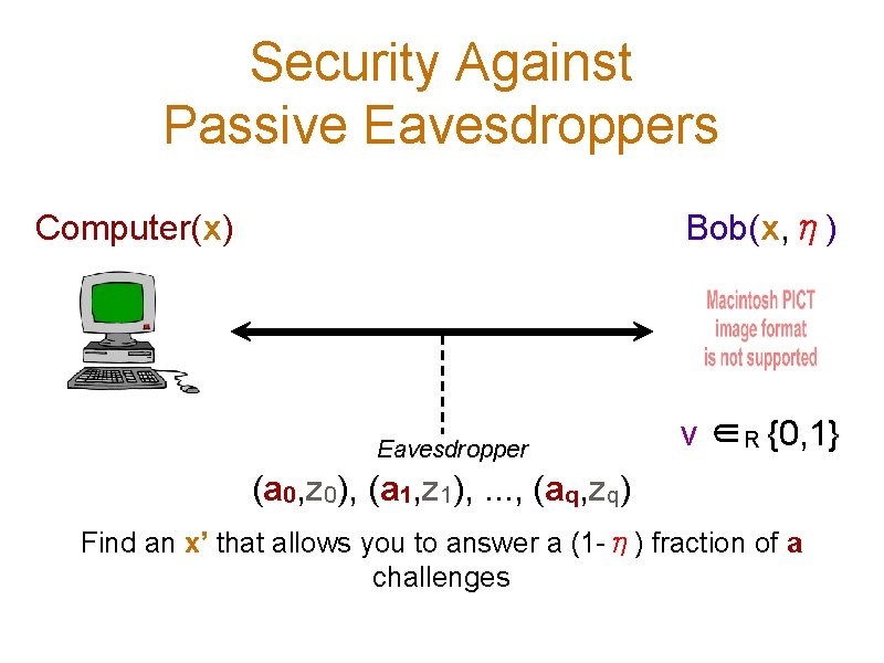 Security Against Passive Eavesdroppers Computer(x) Bob(x, η) Eavesdropper ν ∈R {0, 1} (a 0,
