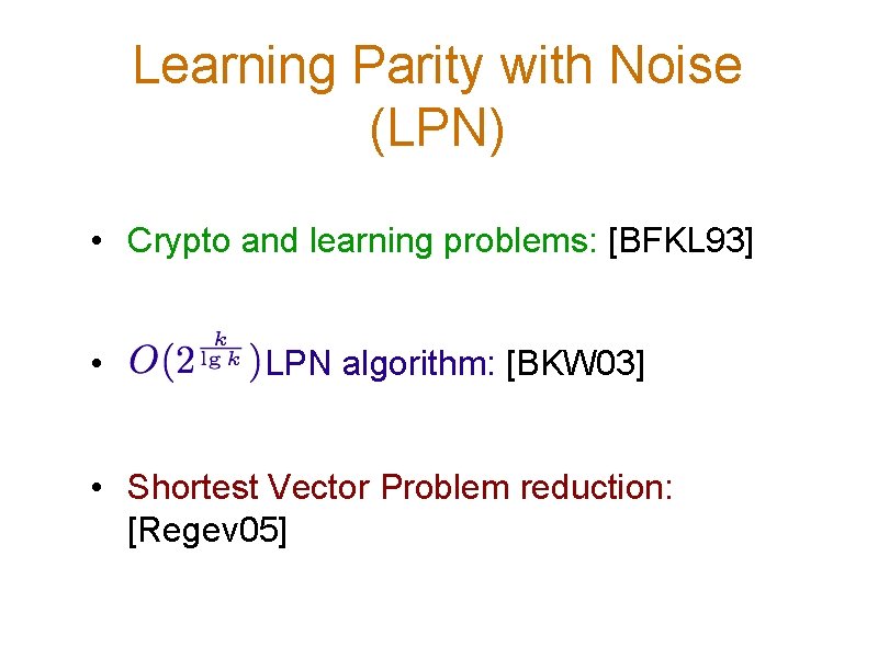 Learning Parity with Noise (LPN) • Crypto and learning problems: [BFKL 93] • LPN