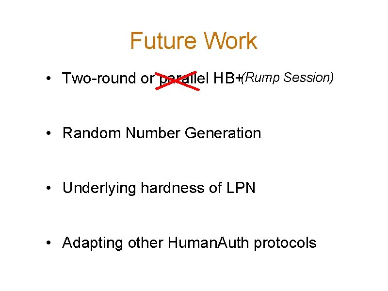 Future Work • Two-round or parallel HB+(Rump Session) • Random Number Generation • Underlying