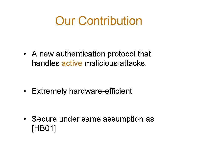 Our Contribution • A new authentication protocol that handles active malicious attacks. • Extremely