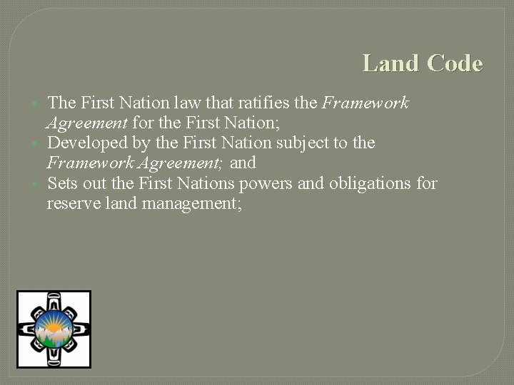 Land Code § § § The First Nation law that ratifies the Framework Agreement