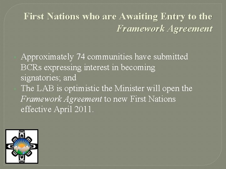 First Nations who are Awaiting Entry to the Framework Agreement § § Approximately 74