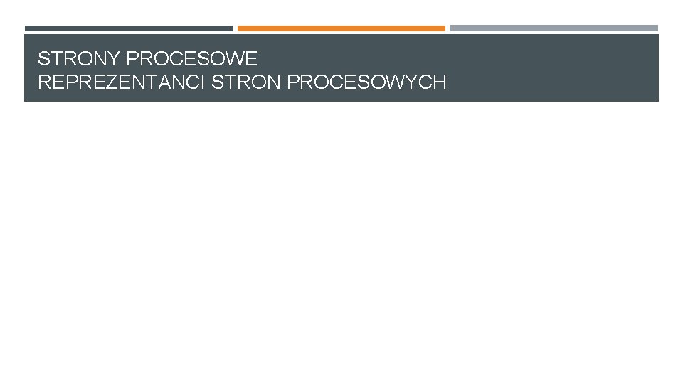 STRONY PROCESOWE REPREZENTANCI STRON PROCESOWYCH STRONY PROCESOWE REPREZENTANCI STRON PROCESOWYCH