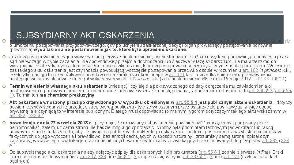 SUBSYDIARNY AKT OSKARŻENIA oskarżycielem subsydiarnym może być jedynie ten pokrzywdzony, który zaskarżył pierwsze postanowienie SUBSYDIARNY AKT OSKARŻENIA oskarżycielem subsydiarnym może być jedynie ten pokrzywdzony, który zaskarżył pierwsze postanowienie